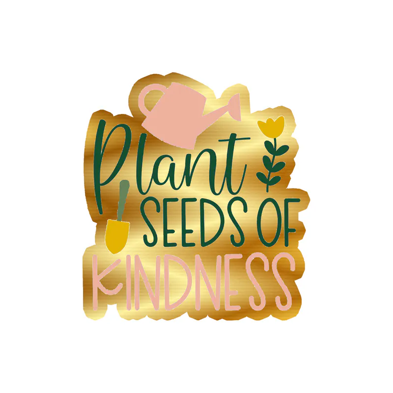 Plant Seeds of Kindness Gold Chrome Vinyl Decal - Custom Size