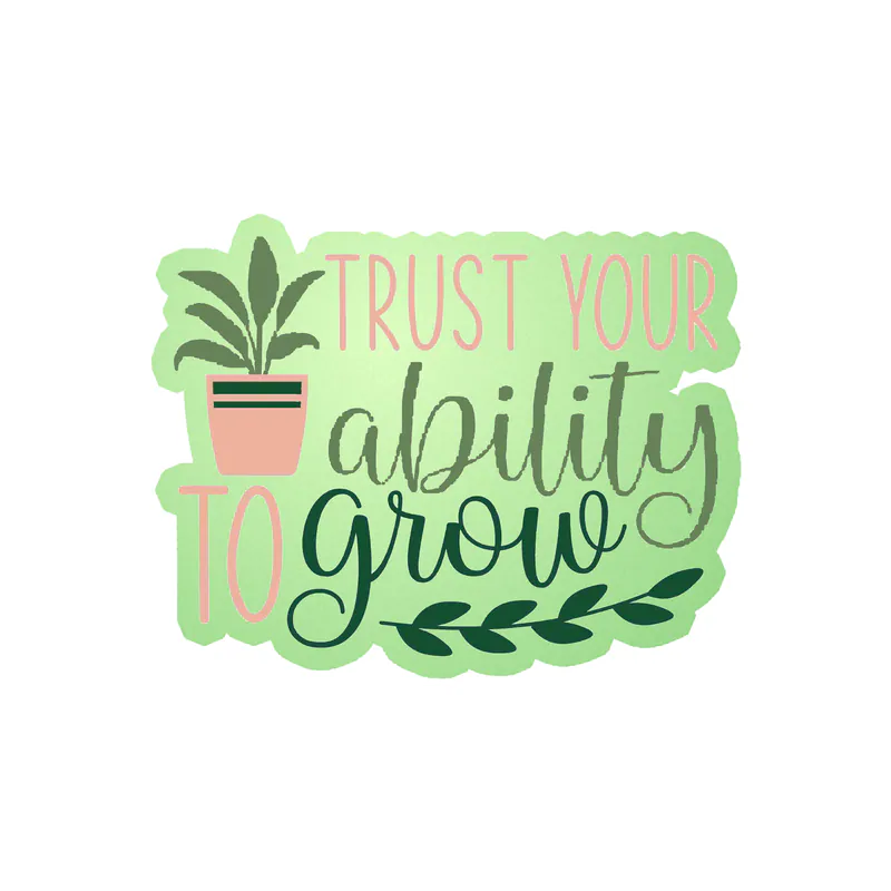 Trust Your Ability To Grow Glow in the Dark Vinyl Decal - Custom Size