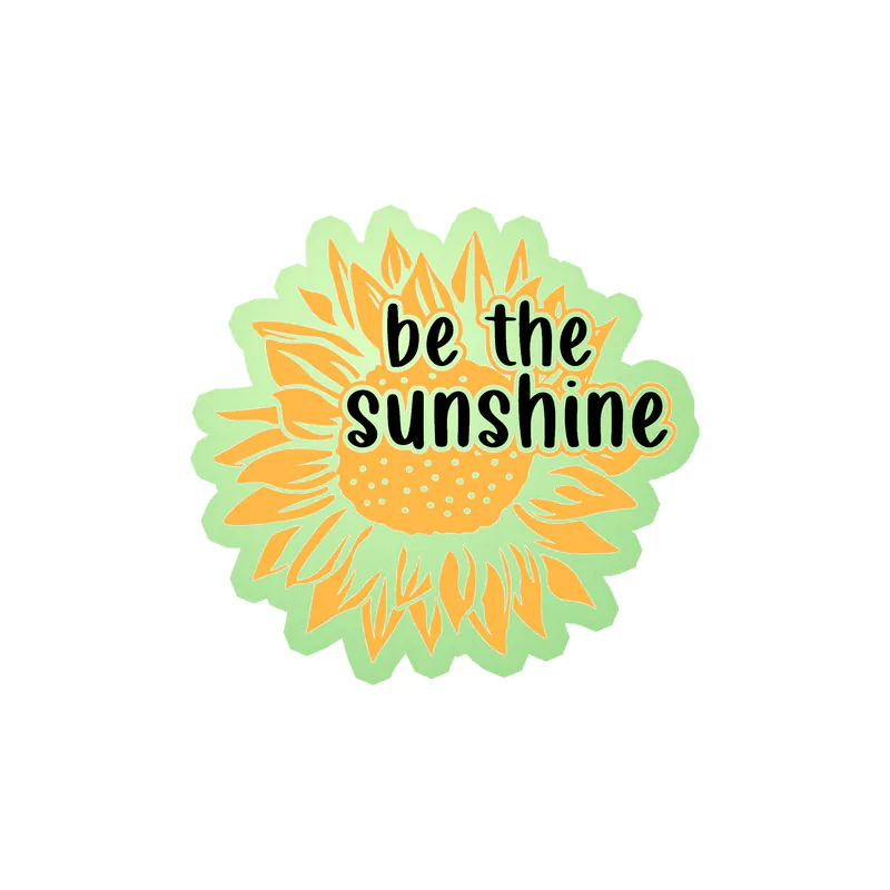 Be The Sunshine Full Color Vinyl - Glow in the Dark Vinyl Sticker - Custom Size